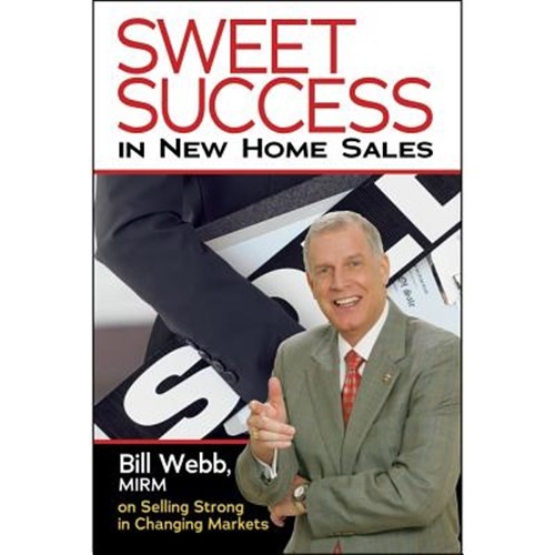 Sweet Success in New Home Sales : Selling Strong in Changing Markets, Paperba…