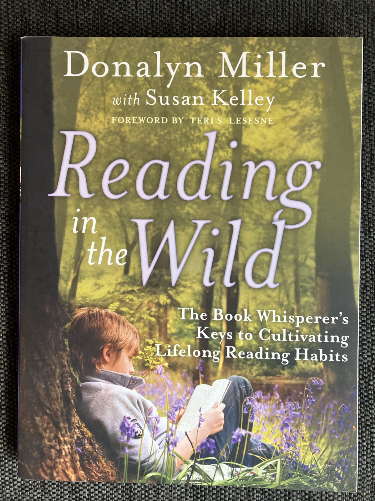 Reading in the Wild: The Book Whisperer’s Keys to Cultivating by Donalyn Miller