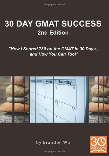 30 DAY GMAT SUCCESS 2ND EDITION: HOW I SCORED 780 ON THE By Brandon Wu & Laura