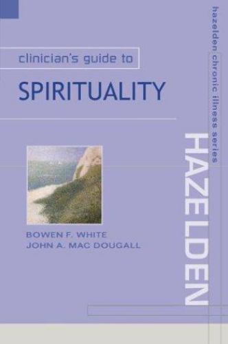 Hazelden Chronic Illness Ser.: Clinician’s Guide to Spirituality by Bowen F….
