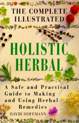 The Complete Illustrated Guide to Holistic Herbal: A Safe and Practical G – GOOD