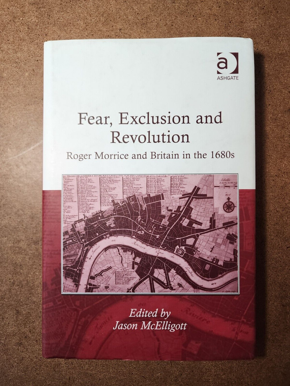 Fear, Exclusion and Revolution : Roger Morrice and Britain in The 1680s by Jason