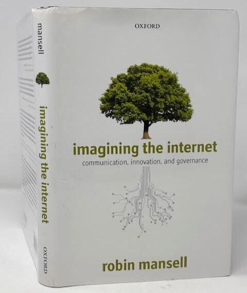 IMAGINING THE INTERNET : COMMUNICATION, INNOVATION, & GOVERNANCE BY R.MANSELL-LN