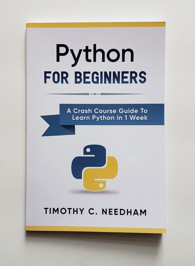 Python For Beginners: A Crash Course Guide by Timothy C. Needham Paperback – NEW