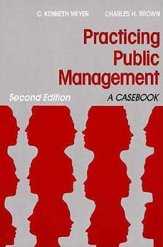 Practicing Public Management: A Casebook – Paperback By Meyer, C. Kenneth – GOOD