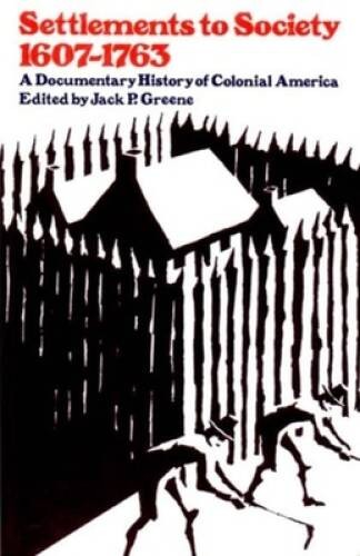 Settlements to Society, 1607 (I.E. 1584)-1763: A Documentary History of C – GOOD