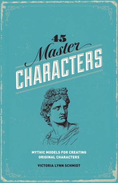 45 Master Characters: Mythic Models for by Victoria Lynn Schmidt PAPERBACK