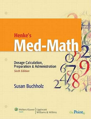 Henke’s Med-Math: Dosage Calculation, Preparation and Administration by Buchholz