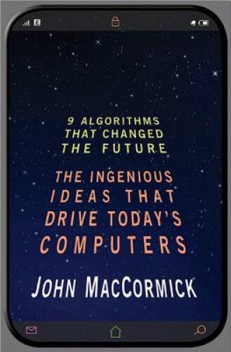 Nine Algorithms That Changed the Future: The Ingenious Ideas That Drive T – GOOD