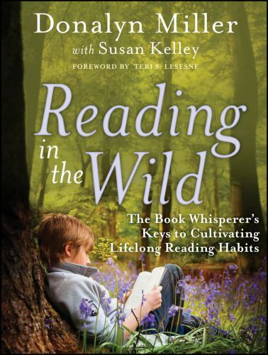 Reading in the Wild : The Book Whisperer’s Keys to Cultivating Lifelong…