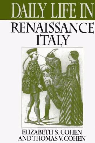 Daily Life in Renaissance Italy; The Greenwood – 9780313304262, hardcover, Cohen