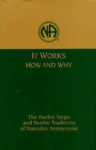 It Works: How and Why: The Twelve Steps and Twelve Traditions of Narcotics…