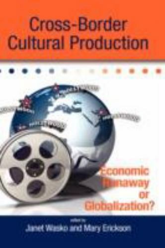 Cross-Border Cultural Production : Economic Runaway or Globalization? by Janet W