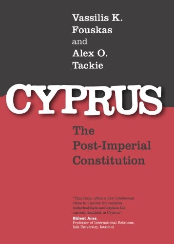 CYPRUS: THE POST-IMPERIAL CONSTITUTION By Vassilis K. Fouskas & Alex O. Tackie