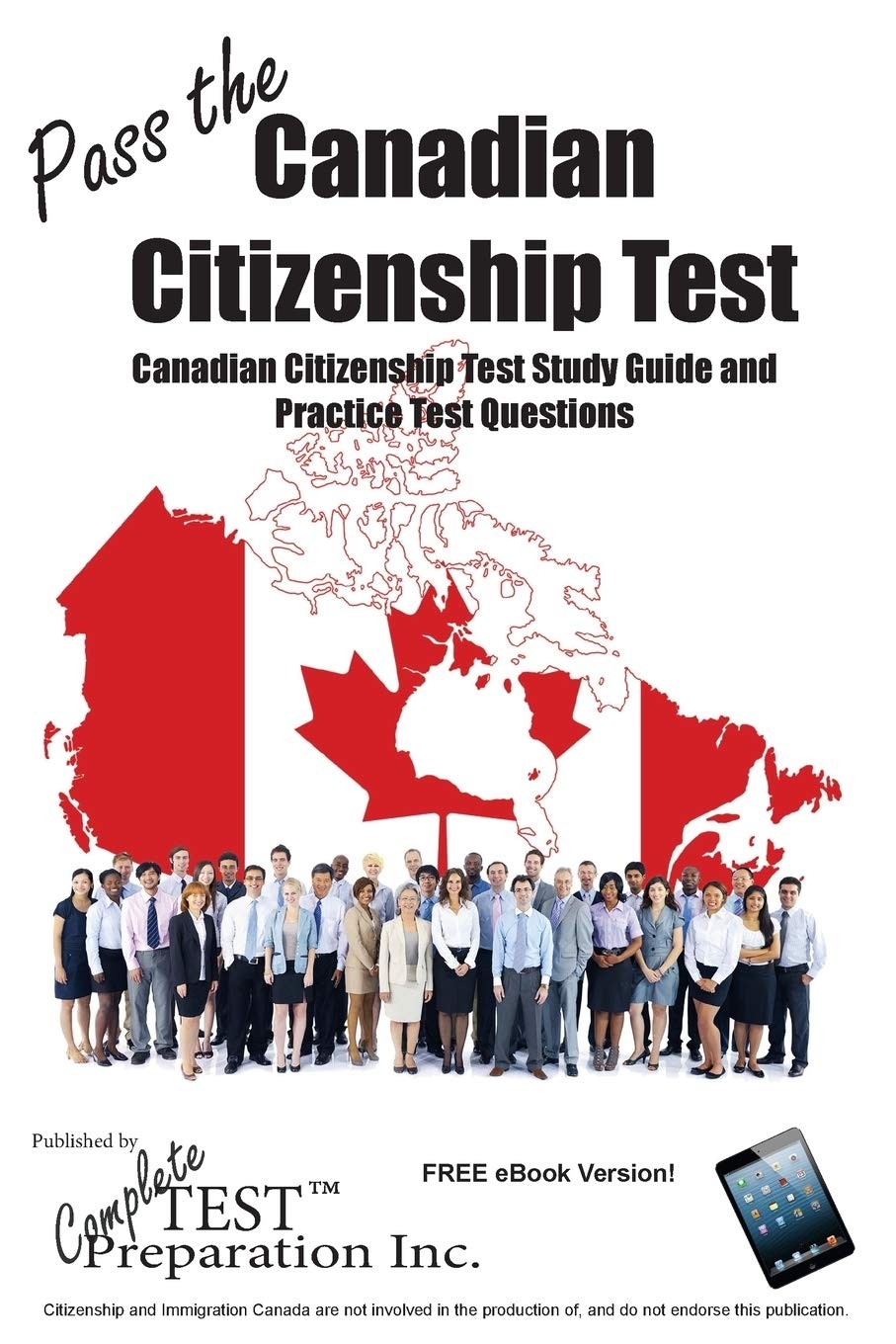 Pass the Canadian Citizenship Test!: Complete Canadian Citizenship Test Stud…
