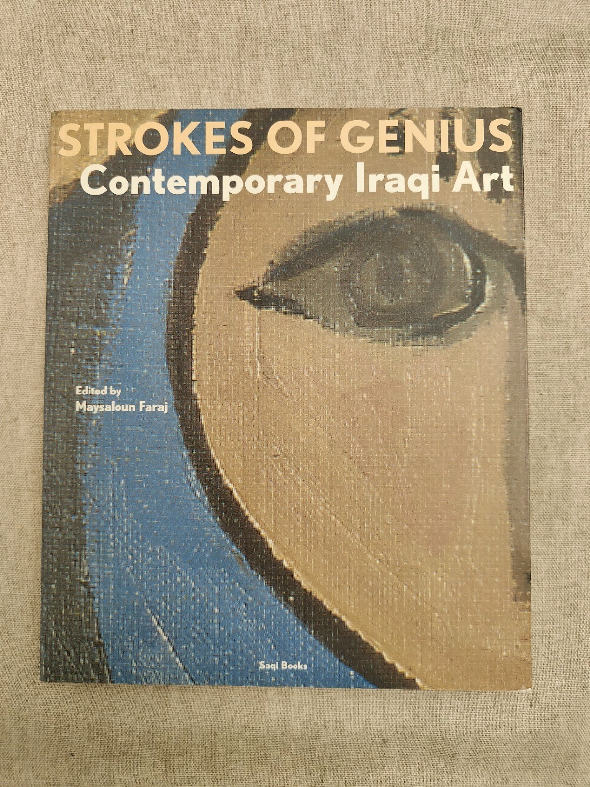 Strokes of Genius Contemporary Iraqi Art Maysaloun Faraj Illustrated Saqi Books