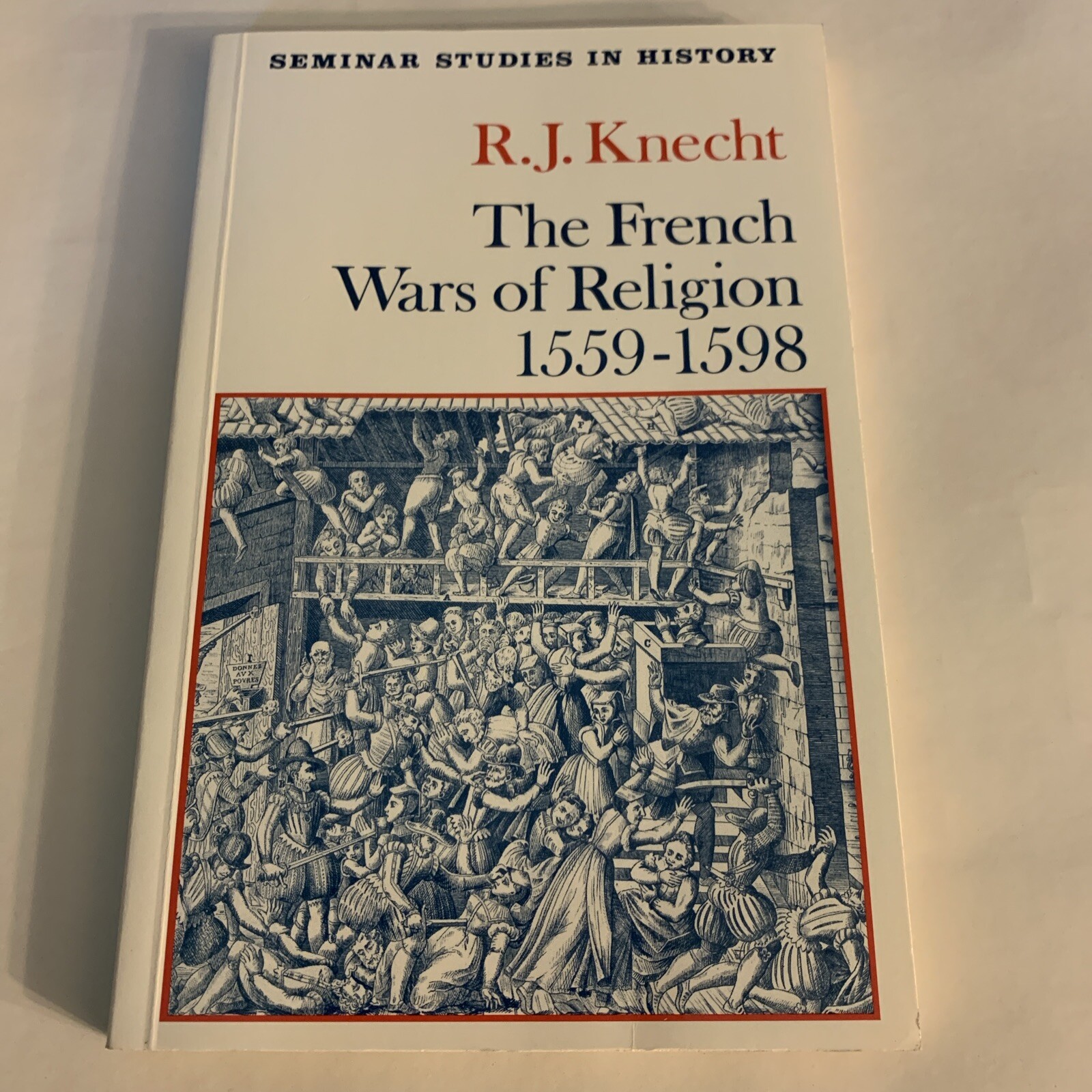 The French Wars of Religion, 1559-98 (Seminar Studies in History),R. J. Knecht