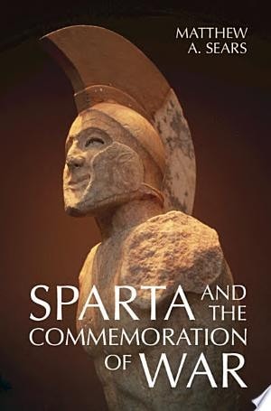 Sparta and the Commemoration of War, Sears, Matthew A., Excellent Book