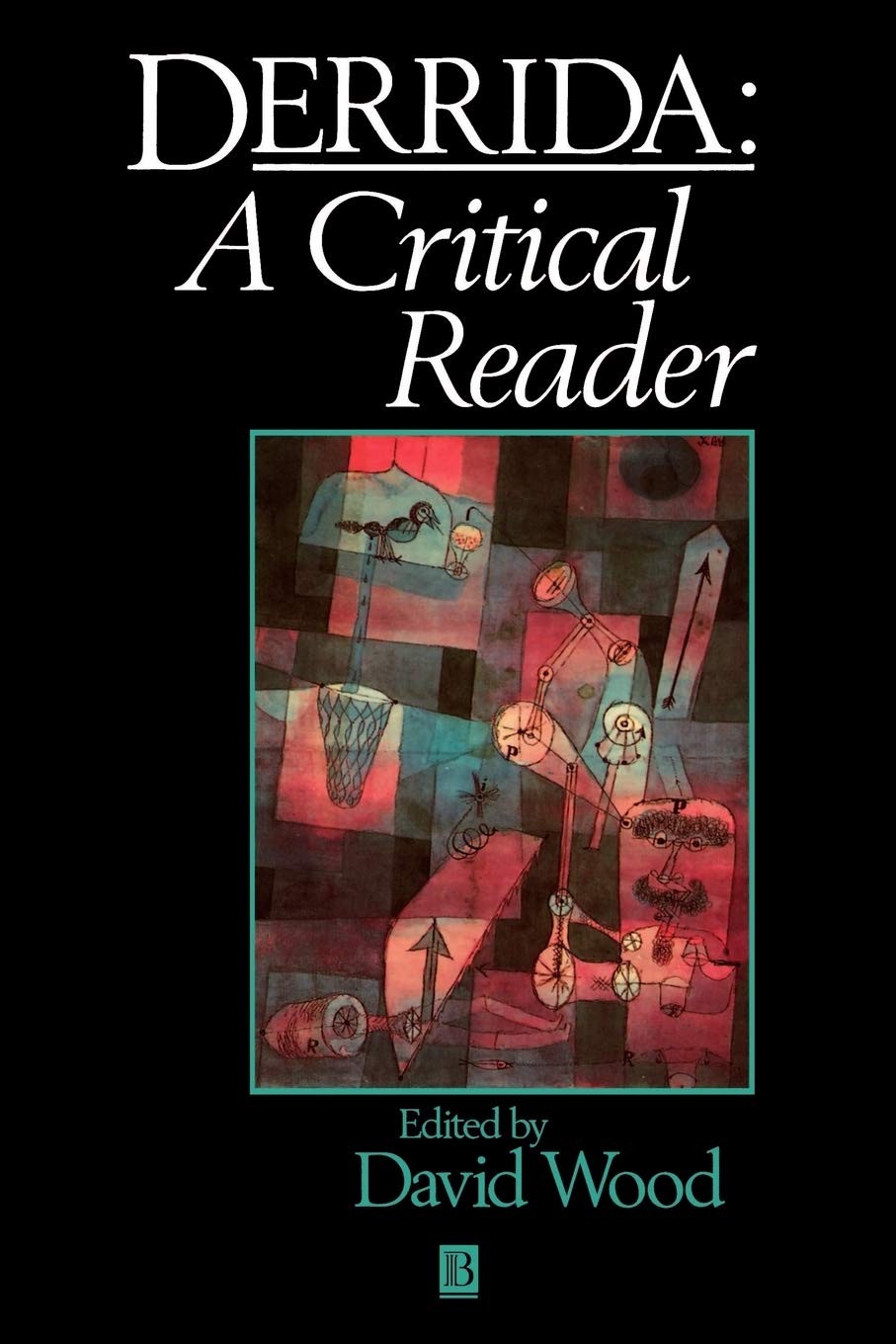 Derrida: A Critical Reader (Blackwell Critical Reader)
