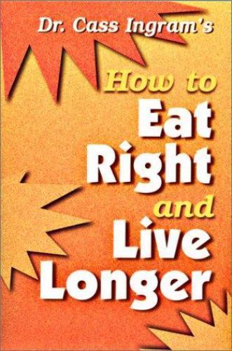 Dr. Cass Ingram’s How to Eat Right and Live Longer – paperback Igram, Cass