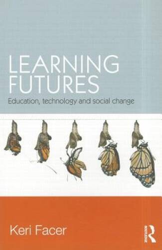 Learning Futures: Education, Technology and Social Change – Paperback – GOOD