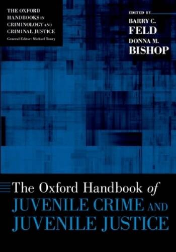 The Oxford Handbook of Juvenile Crime and Juvenile Justice (Oxford Han – GOOD