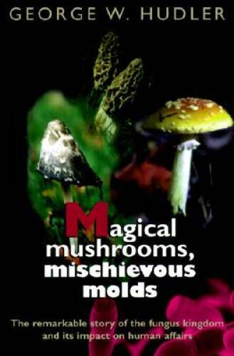 Magical Mushrooms, Mischievous Molds – Paperback By Hudler, George W. – GOOD