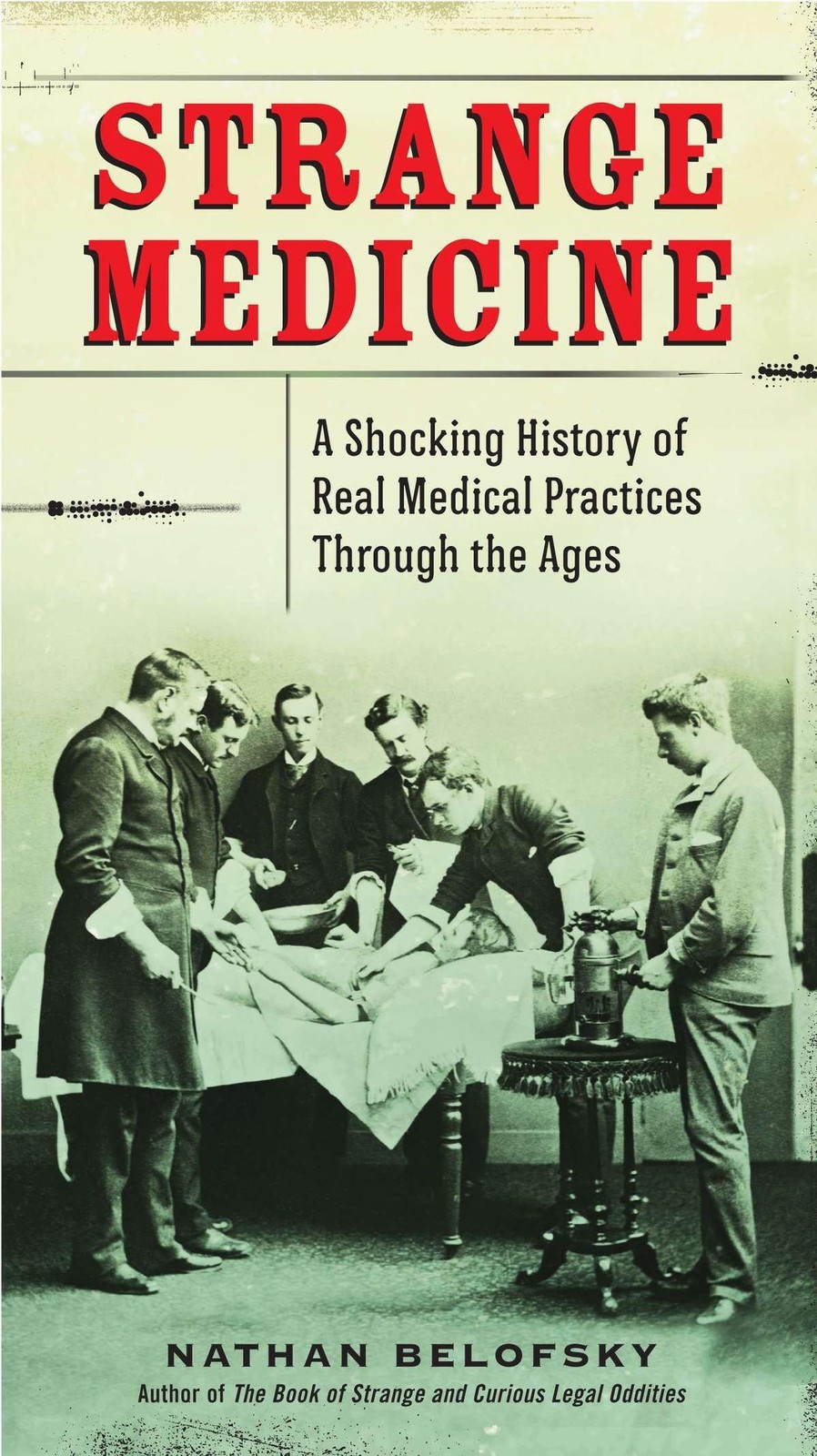 Strange Medicine: A Shocking History of Real Medical Practices Through the A…