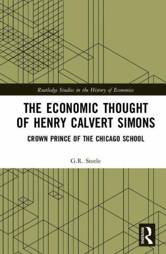 Economic Thought of Henry Calvert Simons : Crown Prince of the Chicago School…