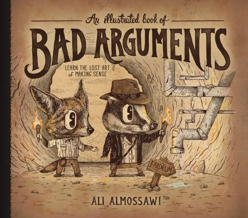 Ali Almossawi An Illustrated Book of Bad Arguments (Hardback) Bad Arguments