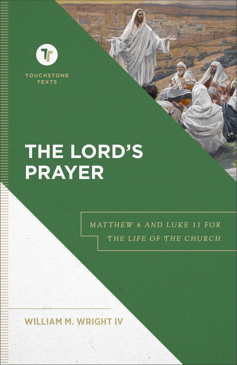 The Lord’s Prayer: Matthew 6 and Luke 11 for the Life of the Church (A B .. NEW