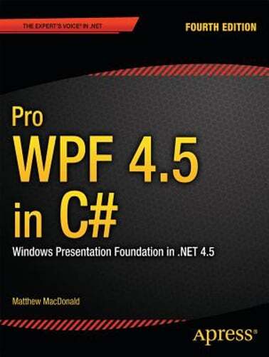 Pro Wpf 4.5 in C#: Windows Presentation Foundation in .Net 4.5 by MacDonald