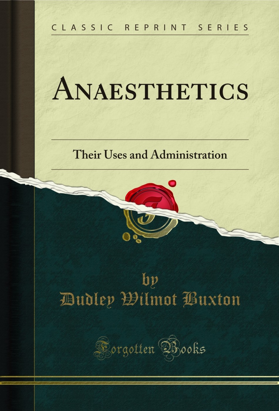 Anaesthetics: Their Uses and Administration (Classic Reprint)