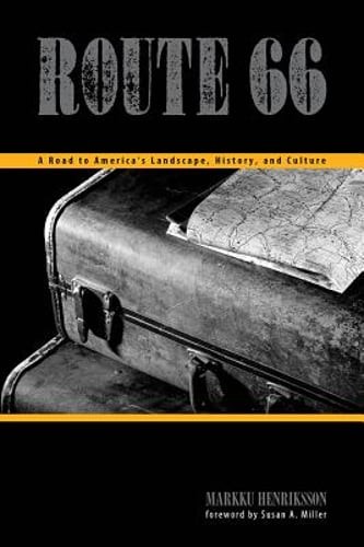 Route 66: A Road to America’s Landscapes, History, and Culture by Henriksson