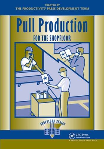 Pull Production for the Shopfloor by Productivity Press Development Team: New