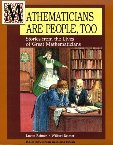 Mathematicians Are People, Too: Stories from the Lives of Great Mathematicia…