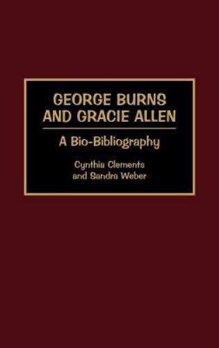 Bio-Bibliographies in the Performing Arts Ser.: George Burns and Gracie Allen…