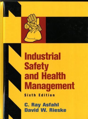 Industrial Safety and Health Management by David W. Rieske and C. Ray Asfahl…