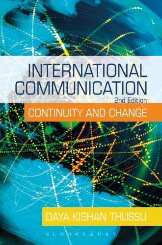 International Communication: Continuity and Change by Thussu, Daya Kishan