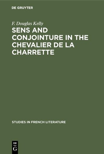 F. Douglas Kell Sens and conjointure in the Chevalier de la Charrett (Hardback)
