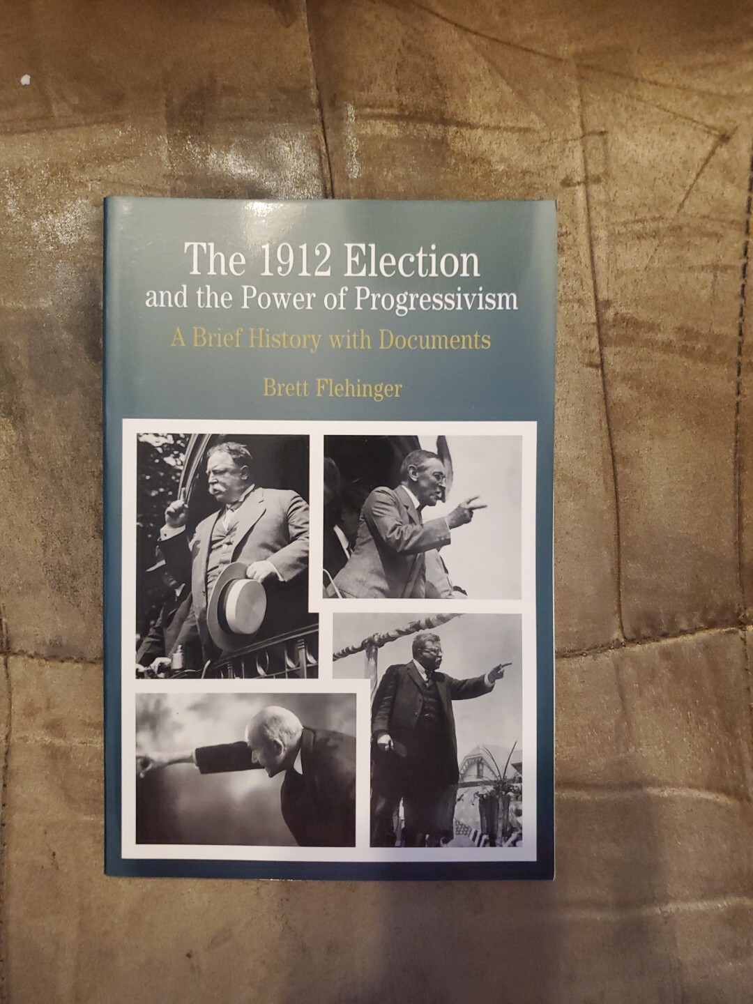 The 1912 Election and the Power of Progressivism by Brett Flehinger PB VG/LN