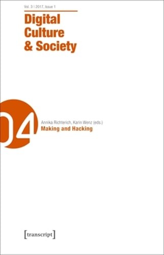Digital Culture & Society (DCS) – Vol. 3, Issue 1/2017 – Making and Hacking: New