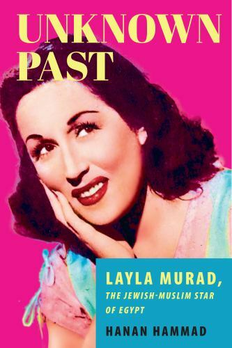 Unknown Past: Layla Murad, the Jewish-Muslim Star of Egypt by