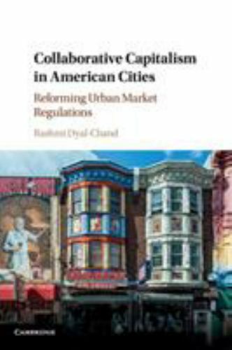 Collaborative Capitalism in American Cities Reforming Urban Market Regulations