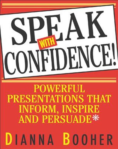 Speak with Confidence : Powerful Presentations That Inform, Inspi