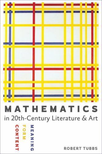 Mathematics in 20th-century Literature & Art : Content, Form, Meaning, Paperb…