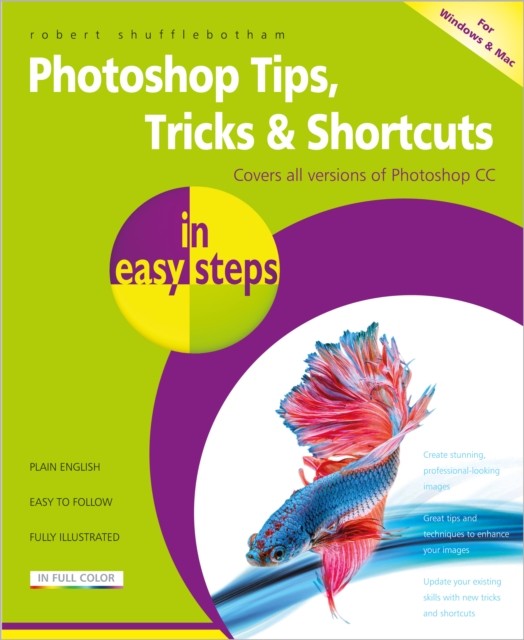 Photoshop Tips, Tricks & Shortcuts in Easy by Robert Shufflebotham PAPERBACK