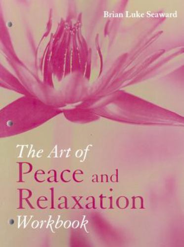 The Art of Peace and Relaxation by Brian Luke Seaward