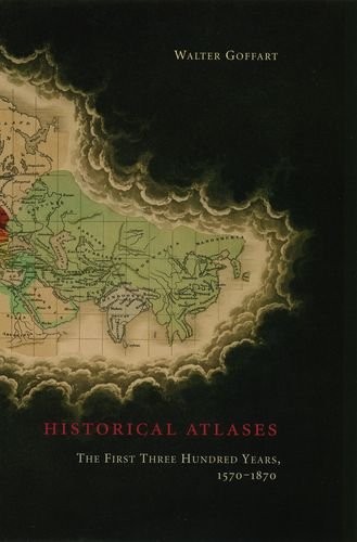 HISTORICAL ATLASES: THE FIRST THREE HUNDRED YEARS, By Walter Goffart – Hardcover