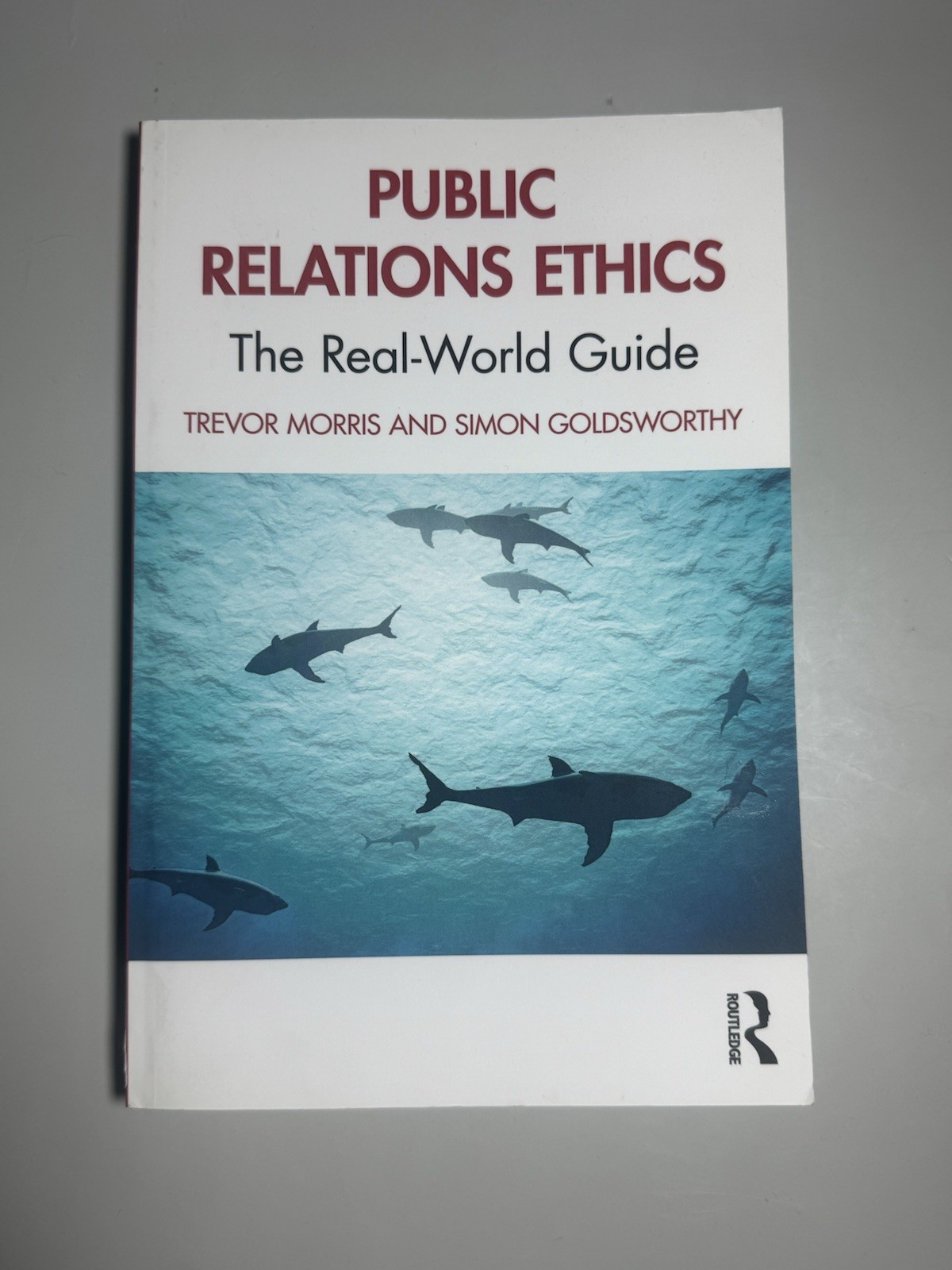 Public Relations Ethics: The Real-World Guide by Trevor Morris [Paperback]
